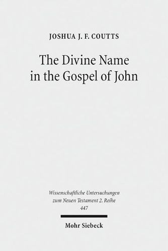 Cover image for The Divine Name in the Gospel of John: Significance and Impetus