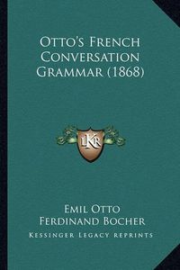 Cover image for Otto's French Conversation Grammar (1868)