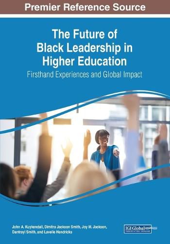 Cover image for The Future of Black Leadership in Higher Education: Firsthand Experiences and Global Impact