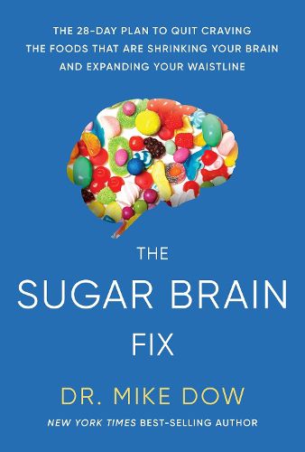 Cover image for The Sugar Brain Fix: The 28-Day Plan to Quit Craving the Foods That Are Shrinking Your Brain and Expanding Your Waistline