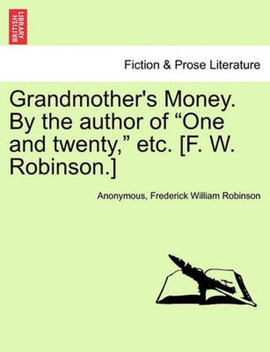 Cover image for Grandmother's Money. by the Author of  One and Twenty,  Etc. [F. W. Robinson.]