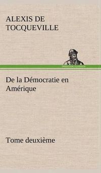 Cover image for De la Democratie en Amerique, tome deuxieme