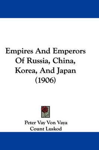 Cover image for Empires and Emperors of Russia, China, Korea, and Japan (1906)