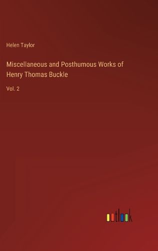 Cover image for Miscellaneous and Posthumous Works of Henry Thomas Buckle
