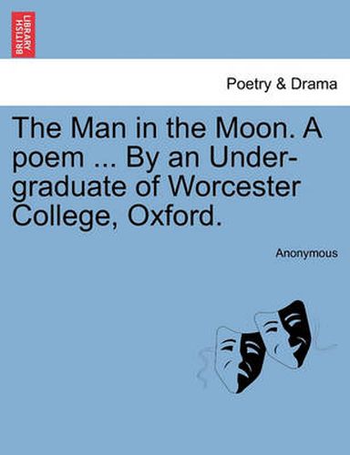 Cover image for The Man in the Moon. a Poem ... by an Under-Graduate of Worcester College, Oxford.