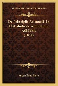 Cover image for de Principiis Aristotelis in Distributione Animalium Adhibitis (1854)