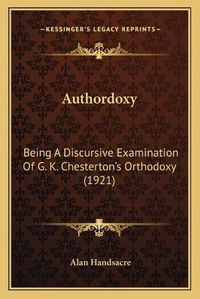 Cover image for Authordoxy: Being a Discursive Examination of G. K. Chestertonacentsa -A Centss Orthodoxy (1921)