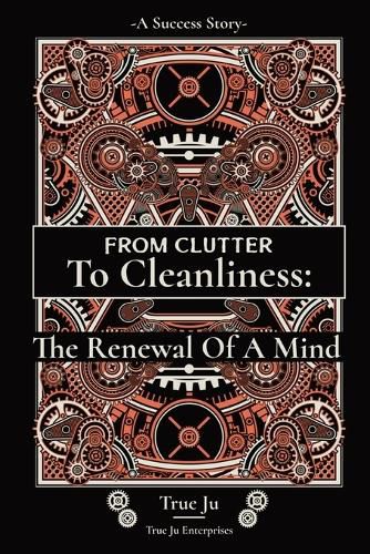 Cover image for From Clutter To Cleanliness: The Renewal Of A Mind: The Renewal Of A Mind