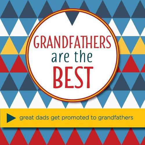 Cover image for Grandfathers Are The Best: Great Dads Get Promoted to Grandfathers