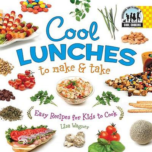 Cover image for Cool Lunches to Make & Take: Easy Recipes for Kids to Cook: Easy Recipes for Kids to Cook