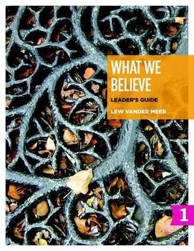 Cover image for What We Believe Leader's Guide, Part 1: Sessions 1-12