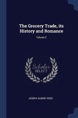 Cover image for The Grocery Trade, Its History and Romance; Volume 2