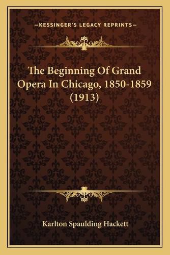The Beginning of Grand Opera in Chicago, 1850-1859 (1913)
