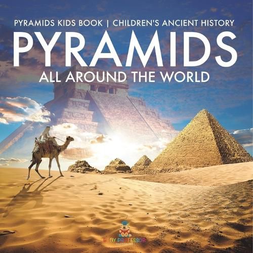 Cover image for Pyramids All Around the World Pyramids Kids Book Children's Ancient History