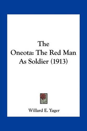 Cover image for The Oneota: The Red Man as Soldier (1913)