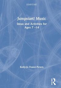 Cover image for Jumpstart! Music: Ideas and Activities for Ages 7 -14