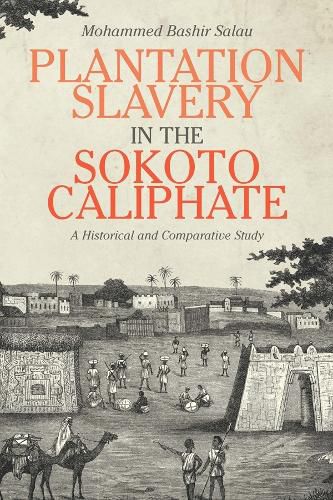 Cover image for Plantation Slavery in the Sokoto Caliphate: A Historical and Comparative Study