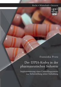 Cover image for Der EFPIA-Kodex in der pharmazeutischen Industrie: Implementierung eines Controllingsystems zur Sicherstellung seiner Einhaltung