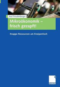Cover image for Mikrooekonomik - Frisch Gezapft!: Knappe Ressourcen Am Kneipentisch