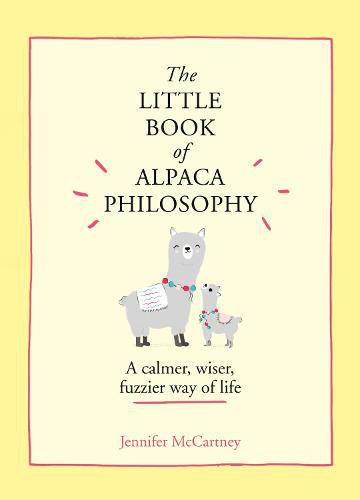 Cover image for The Little Book of Alpaca Philosophy: A Calmer, Wiser, Fuzzier Way of Life