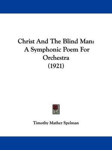 Cover image for Christ and the Blind Man: A Symphonic Poem for Orchestra (1921)