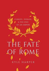 Cover image for The Fate of Rome: Climate, Disease, and the End of an Empire