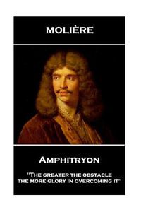 Cover image for Moliere - Amphitryon: 'The greater the obstacle, the more glory in overcoming it