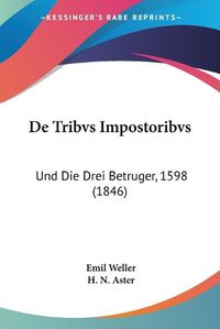 Cover image for de Tribvs Impostoribvs: Und Die Drei Betruger, 1598 (1846)