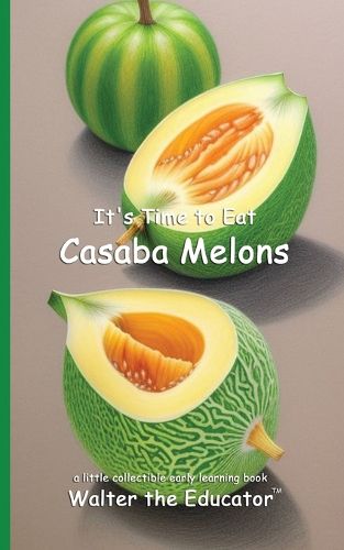 Cover image for It's Time to Eat Casaba Melons