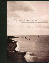 Cover image for The Lens of Impressionism: Photography and Painting Along the Normandy Coast, 1850-1874