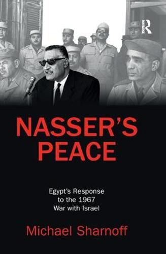 Nasser's Peace: Egypt's Response to the 1967 War with Israel