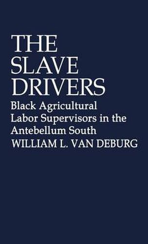 Cover image for The Slave Drivers: Black Agricultural Labor Supervisors in the Antebellum South