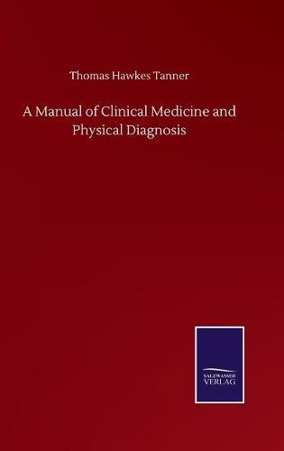 Cover image for A Manual of Clinical Medicine and Physical Diagnosis