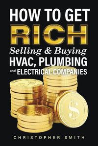 Cover image for How to Get Rich Selling & Buying HVAC, Plumbing and Electrical Companies