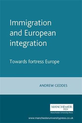 Immigration and European Integration: Towards Fortress Europe?