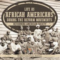 Cover image for Life as African Americans During the Reform Movements Reforming American Society Grade 7 American History