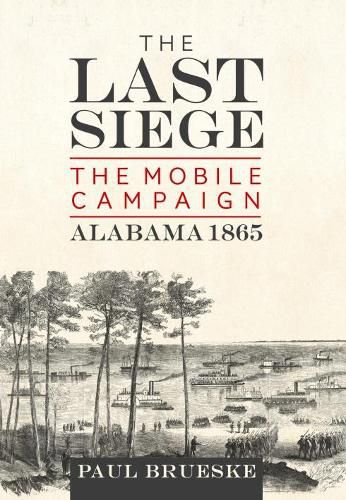 The Last Siege: The Mobile Campaign, Alabama 1865