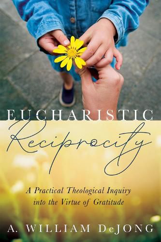 Cover image for Eucharistic Reciprocity: A Practical Theological Inquiry Into the Virtue of Gratitude