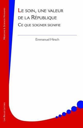 Cover image for Le Soin, Une Valeur de la Republique: Ce Que Soigner Signifie