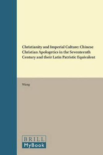 Cover image for Christianity and Imperial Culture: Chinese Christian Apologetics in the Seventeenth Century and their Latin Patristic Equivalent