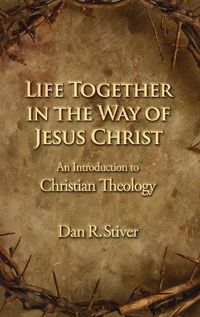 Cover image for Life Together in the Way of Jesus Christ: An Introduction to Christian Theology