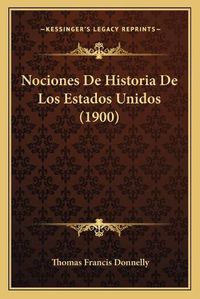 Cover image for Nociones de Historia de Los Estados Unidos (1900)