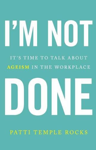 Cover image for I'm Not Done: It's Time to Talk about Ageism in the Workplace