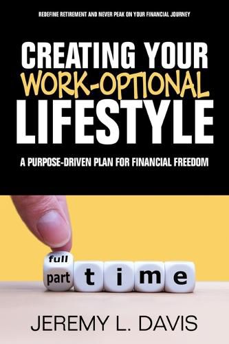 Cover image for Creating Your Work-Optional Lifestyle: A Purpose Driven Plan for Financial Freedon