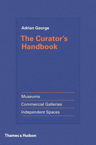 Cover image for The Curator's Handbook: Museums, Commercial Galleries, Independent Spaces