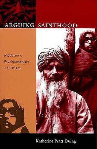 Cover image for Arguing Sainthood: Modernity, Psychoanalysis, and Islam