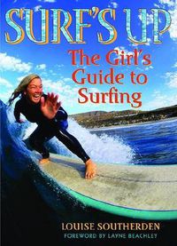 Cover image for Surf's Up: The Girl's Guide to Surfing