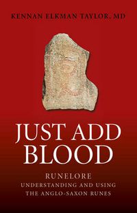 Cover image for Just Add Blood - Runelore - Understanding and Using the Anglo-Saxon Runes