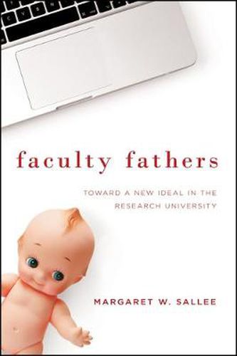 Cover image for Faculty Fathers: Toward a New Ideal in the Research University