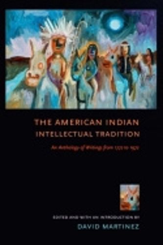 The American Indian Intellectual Tradition: An Anthology of Writings from 1772 to 1972